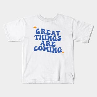 Great Things Are Coming Kids T-Shirt